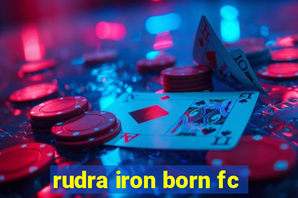 rudra iron born fc